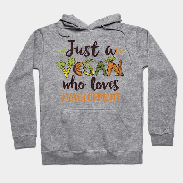 Just a Vegan who loves Development Gift Hoodie by qwertydesigns